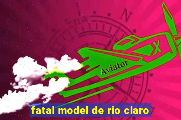 fatal model de rio claro